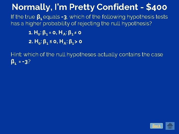 Normally, I’m Pretty Confident - $400 If the true β 1 equals -3, which