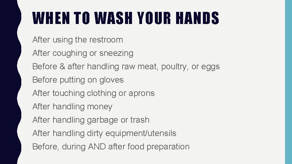 WHEN TO WASH YOUR HANDS After using the restroom After coughing or sneezing Before