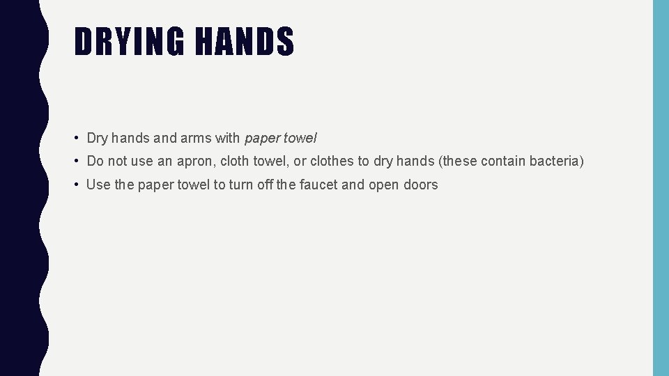 DRYING HANDS • Dry hands and arms with paper towel • Do not use