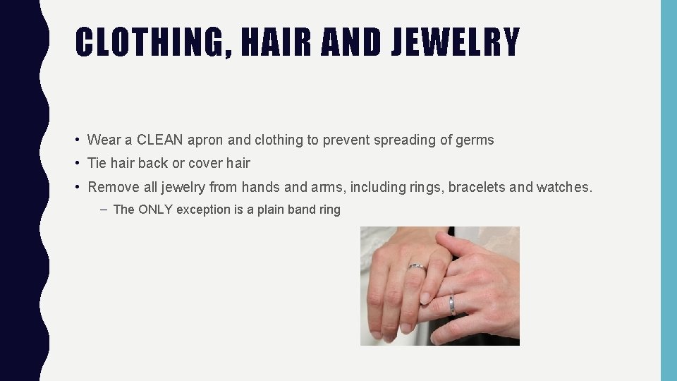 CLOTHING, HAIR AND JEWELRY • Wear a CLEAN apron and clothing to prevent spreading