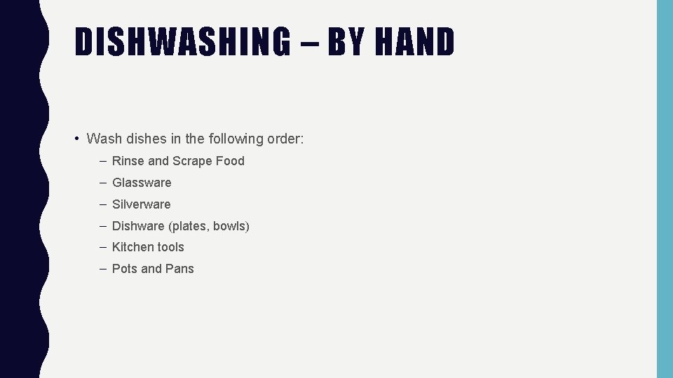 DISHWASHING – BY HAND • Wash dishes in the following order: – Rinse and