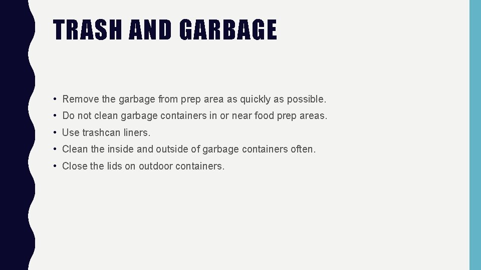 TRASH AND GARBAGE • Remove the garbage from prep area as quickly as possible.