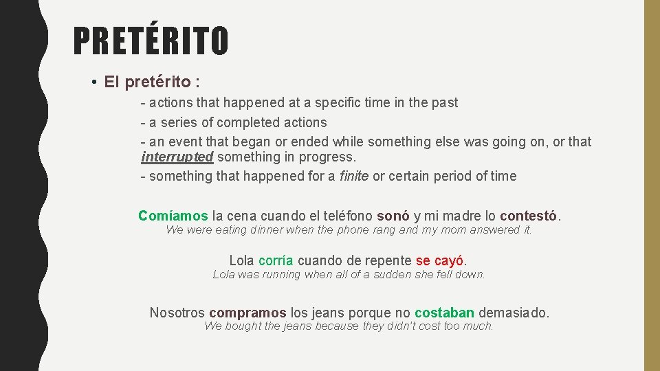 PRETÉRITO • El pretérito : - actions that happened at a specific time in