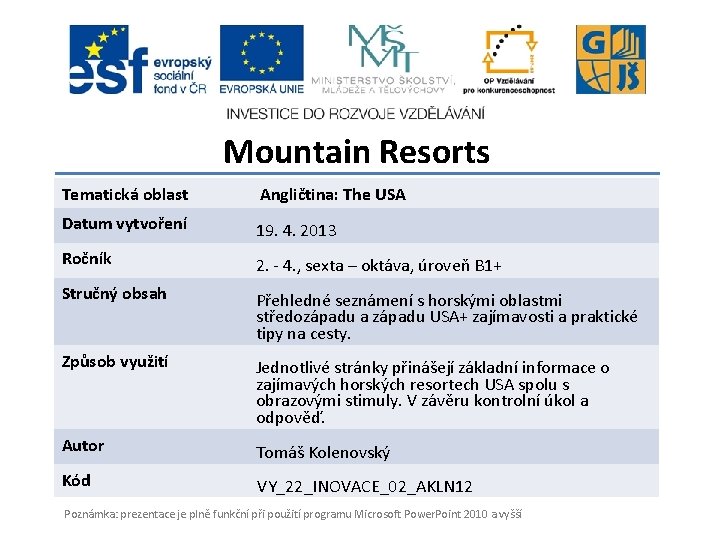 Mountain Resorts Tematická oblast Angličtina: The USA Datum vytvoření 19. 4. 2013 Ročník 2.