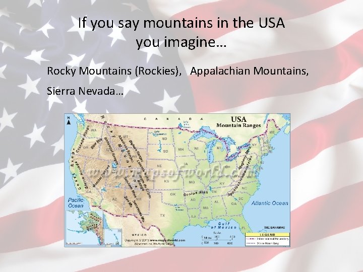If you say mountains in the USA you imagine… Rocky Mountains (Rockies), Appalachian Mountains,