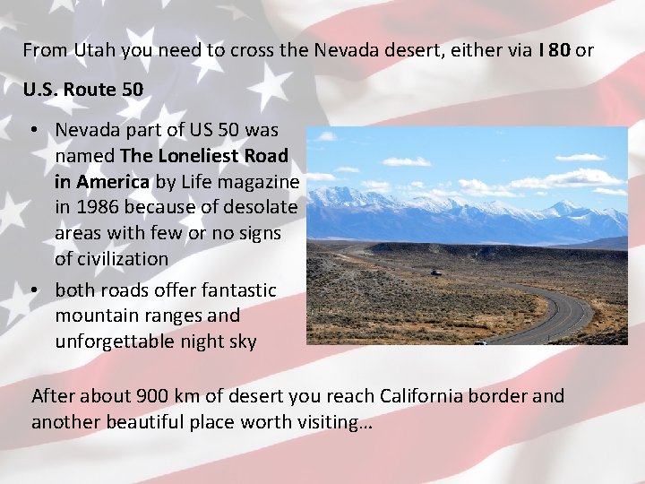 From Utah you need to cross the Nevada desert, either via I 80 or
