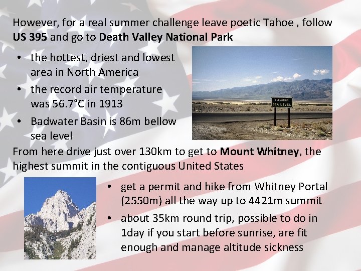 However, for a real summer challenge leave poetic Tahoe , follow US 395 and
