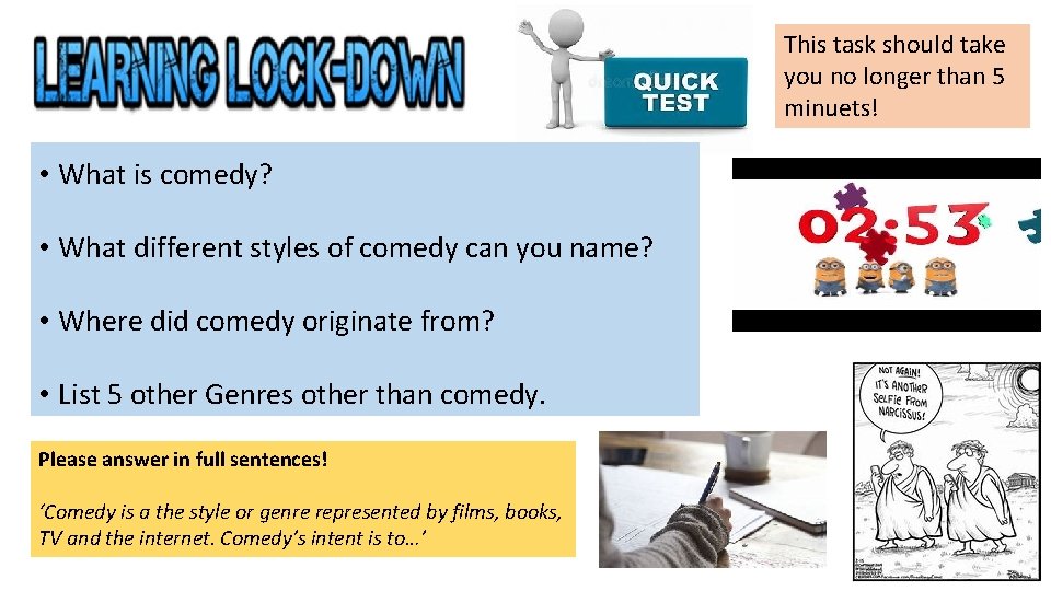 This task should take you no longer than 5 minuets! • What is comedy?