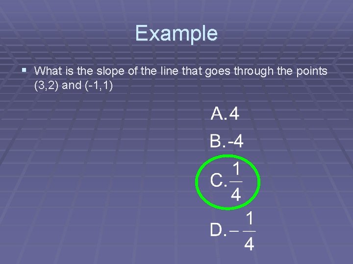 Example § What is the slope of the line that goes through the points