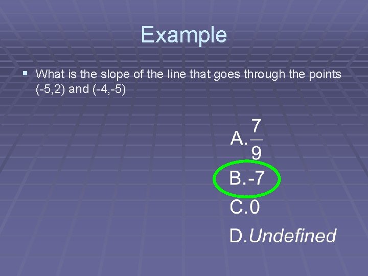 Example § What is the slope of the line that goes through the points