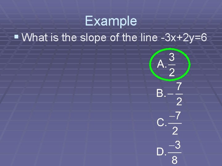 Example § What is the slope of the line -3 x+2 y=6 