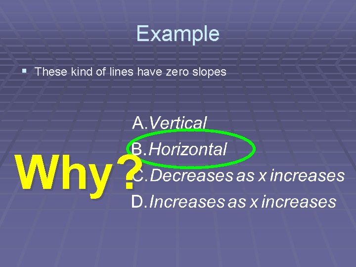 Example § These kind of lines have zero slopes Why? 