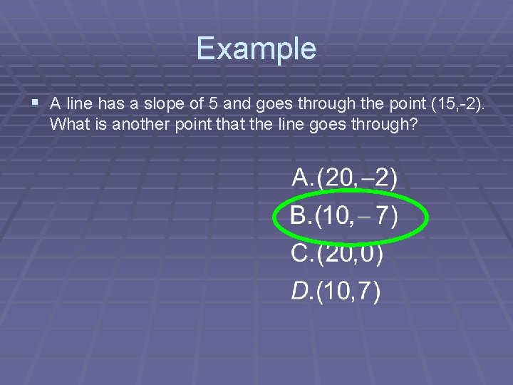 Example § A line has a slope of 5 and goes through the point