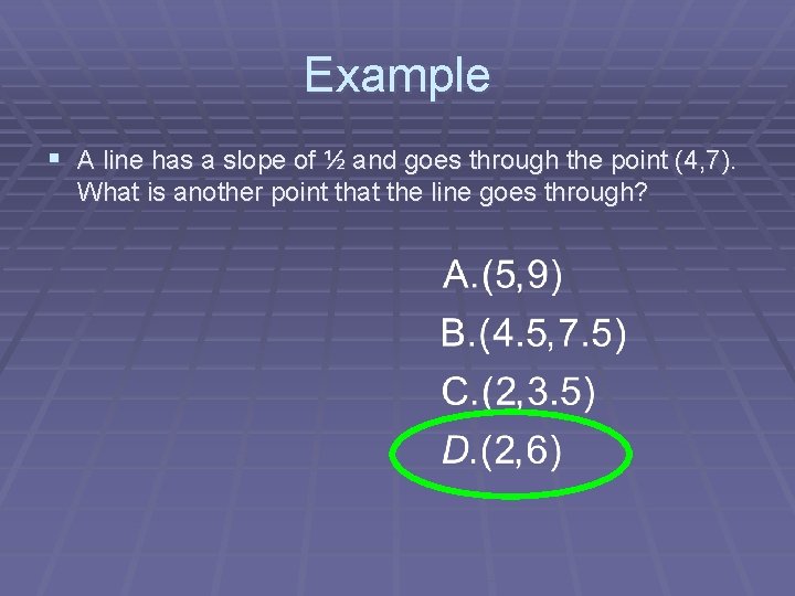 Example § A line has a slope of ½ and goes through the point