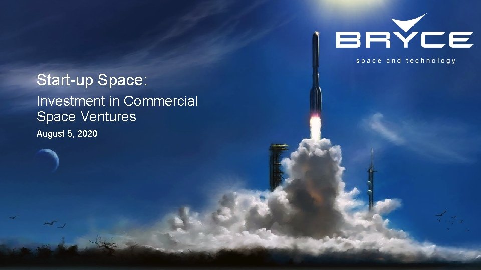 Start-up Space: Investment in Commercial Space Ventures August 5, 2020 Proprietary - Client Internal