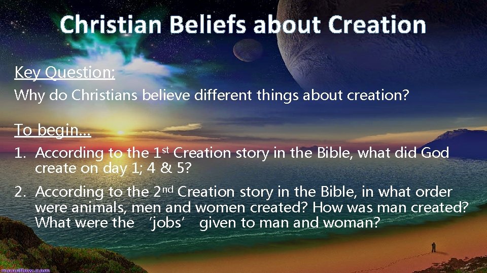 Christian Beliefs about Creation Key Question; Why do Christians believe different things about creation?