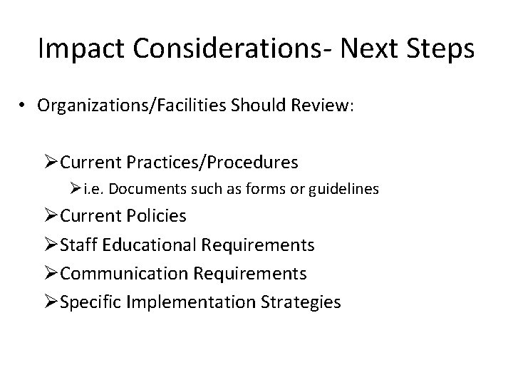 Impact Considerations- Next Steps • Organizations/Facilities Should Review: ØCurrent Practices/Procedures Øi. e. Documents such