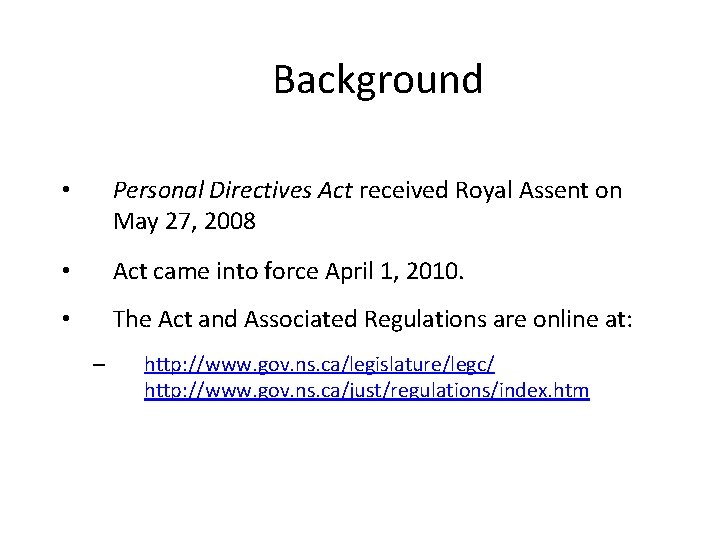 Background • Personal Directives Act received Royal Assent on May 27, 2008 • Act