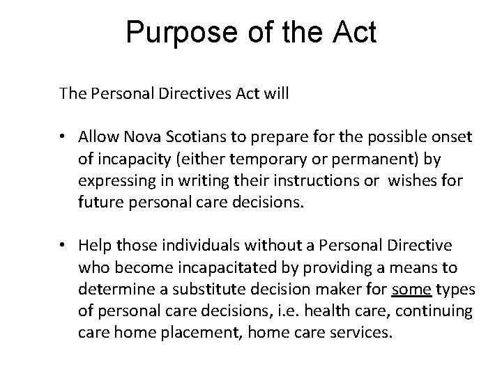 Purpose of the Act The Personal Directives Act will • Allow Nova Scotians to