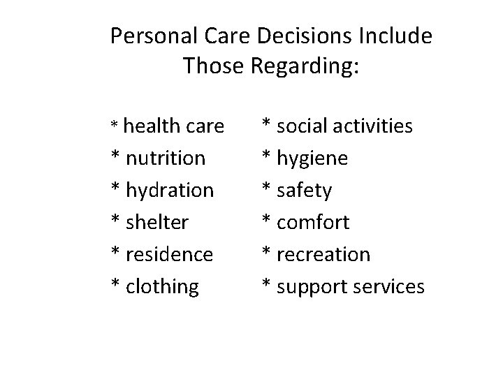 Personal Care Decisions Include Those Regarding: * health care * nutrition * hydration *