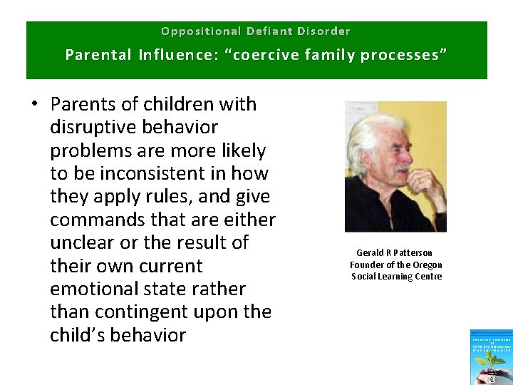 Oppositional Defiant Disorder Parental Influence: “coercive family processes” • Parents of children with disruptive