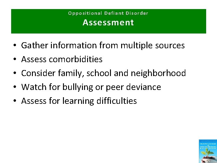 Oppositional Defiant Disorder Assessment • • • Gather information from multiple sources Assess comorbidities