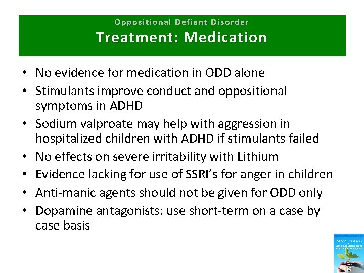 Oppositional Defiant Disorder Treatment: Medication • No evidence for medication in ODD alone •