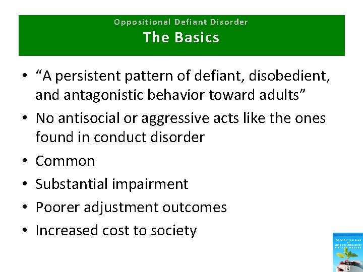 Oppositional Defiant Disorder The Basics • “A persistent pattern of defiant, disobedient, and antagonistic