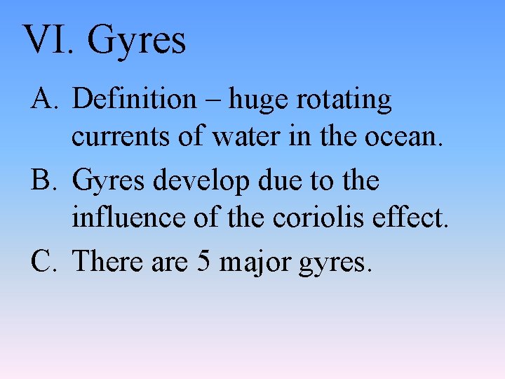 VI. Gyres A. Definition – huge rotating currents of water in the ocean. B.