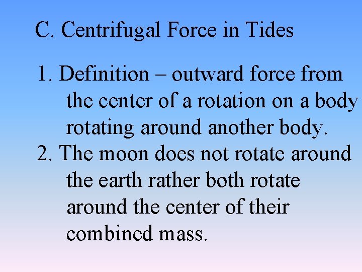 C. Centrifugal Force in Tides 1. Definition – outward force from the center of