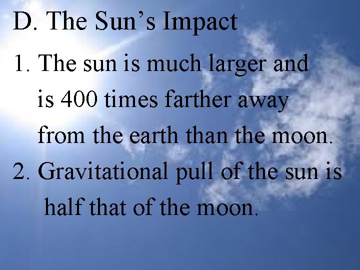 D. The Sun’s Impact 1. The sun is much larger and is 400 times