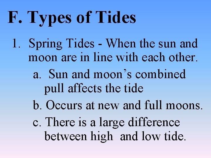 F. Types of Tides 1. Spring Tides - When the sun and moon are