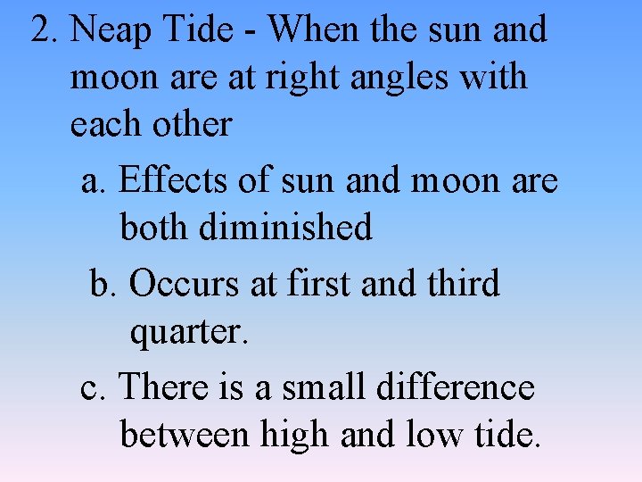 2. Neap Tide - When the sun and moon are at right angles with