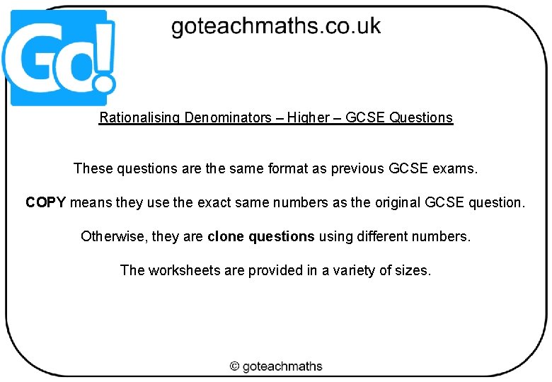 Rationalising Denominators – Higher – GCSE Questions These questions are the same format as