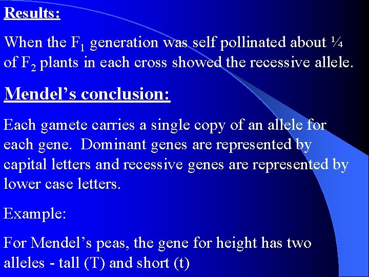 Results: When the F 1 generation was self pollinated about ¼ of F 2 Results: When the F 1 generation was self pollinated about ¼ of F 2