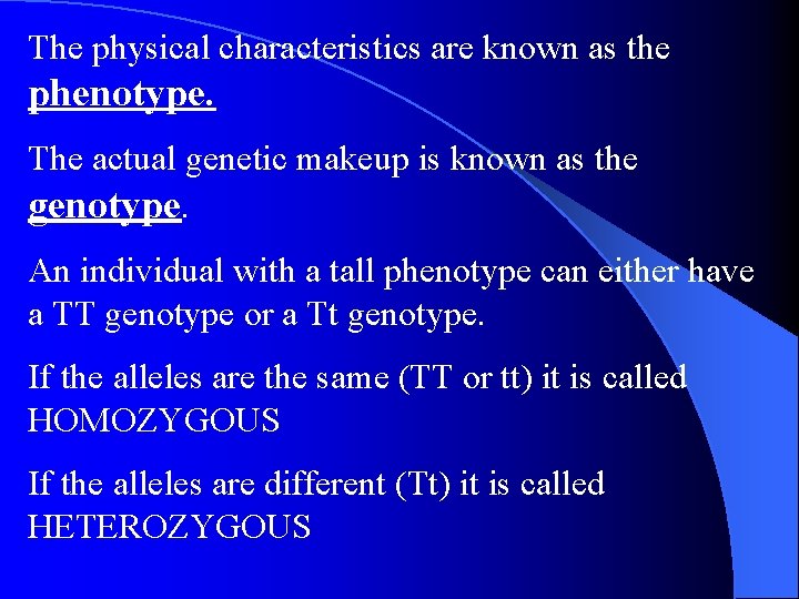 The physical characteristics are known as the phenotype. The actual genetic makeup is known The physical characteristics are known as the phenotype. The actual genetic makeup is known