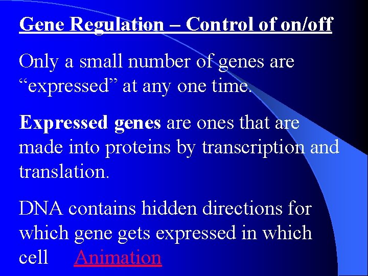 Gene Regulation – Control of on/off Only a small number of genes are “expressed” Gene Regulation – Control of on/off Only a small number of genes are “expressed”