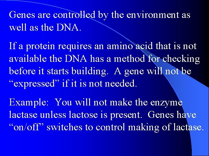 Genes are controlled by the environment as well as the DNA. If a protein Genes are controlled by the environment as well as the DNA. If a protein
