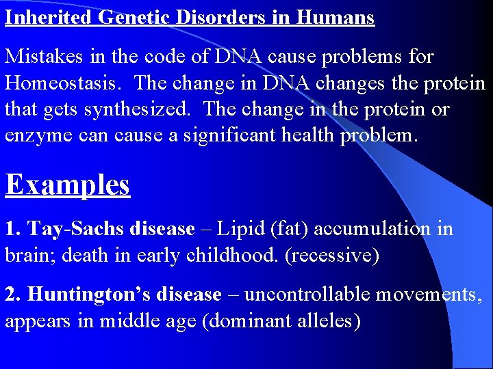 Inherited Genetic Disorders in Humans Mistakes in the code of DNA cause problems for Inherited Genetic Disorders in Humans Mistakes in the code of DNA cause problems for