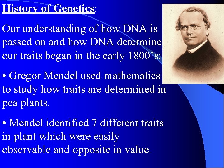 History of Genetics: Our understanding of how DNA is passed on and how DNA History of Genetics: Our understanding of how DNA is passed on and how DNA