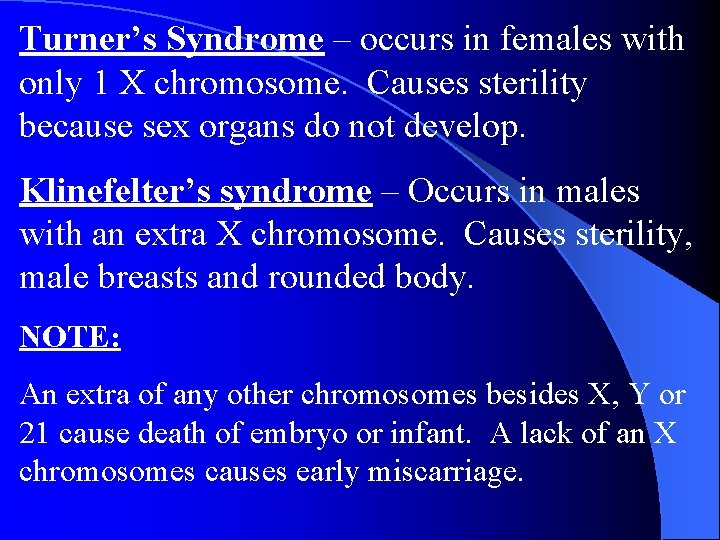 Turner’s Syndrome – occurs in females with only 1 X chromosome. Causes sterility because Turner’s Syndrome – occurs in females with only 1 X chromosome. Causes sterility because