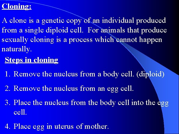 Cloning: A clone is a genetic copy of an individual produced from a single Cloning: A clone is a genetic copy of an individual produced from a single