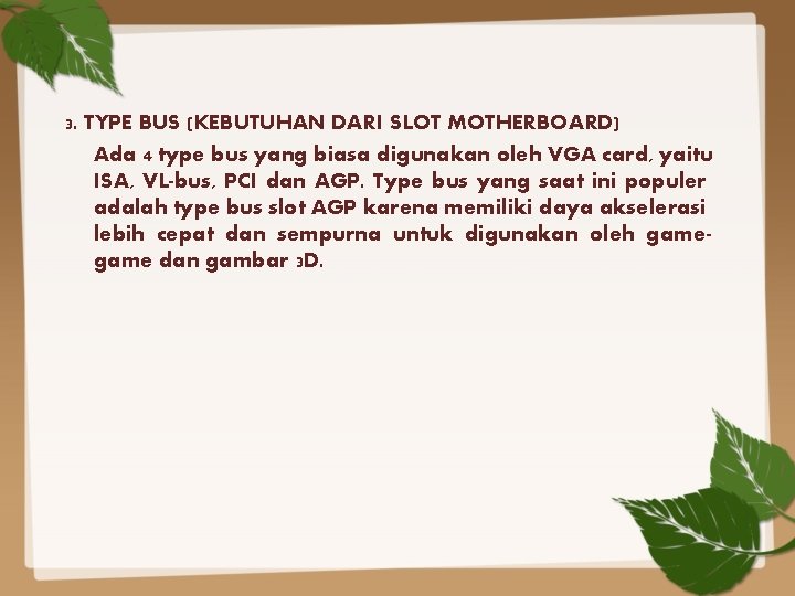 3. TYPE BUS (KEBUTUHAN DARI SLOT MOTHERBOARD) Ada 4 type bus yang biasa digunakan