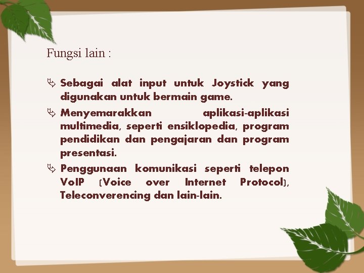 Fungsi lain : Sebagai alat input untuk Joystick yang digunakan untuk bermain game. Menyemarakkan