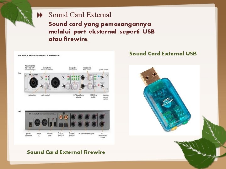 Sound Card External Sound card yang pemasangannya melalui port eksternal seperti USB atau