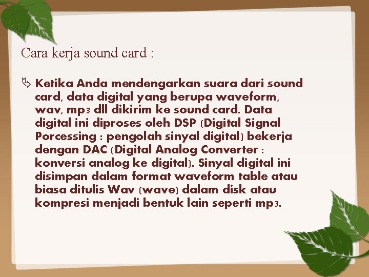 Cara kerja sound card : Ketika Anda mendengarkan suara dari sound card, data digital