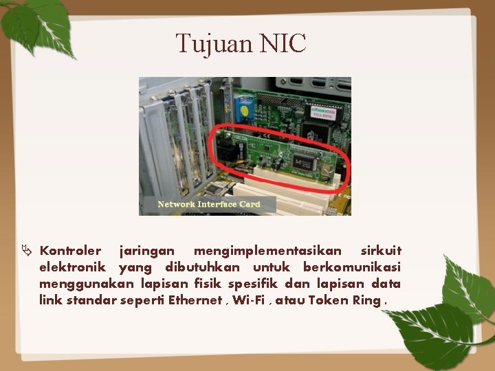 Tujuan NIC Kontroler jaringan mengimplementasikan sirkuit elektronik yang dibutuhkan untuk berkomunikasi menggunakan lapisan fisik