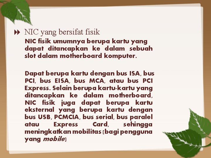  NIC yang bersifat fisik NIC fisik umumnya berupa kartu yang dapat ditancapkan ke