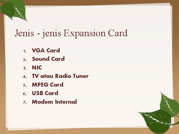 Jenis - jenis Expansion Card 1. 2. 3. 4. 5. 6. 7. VGA Card