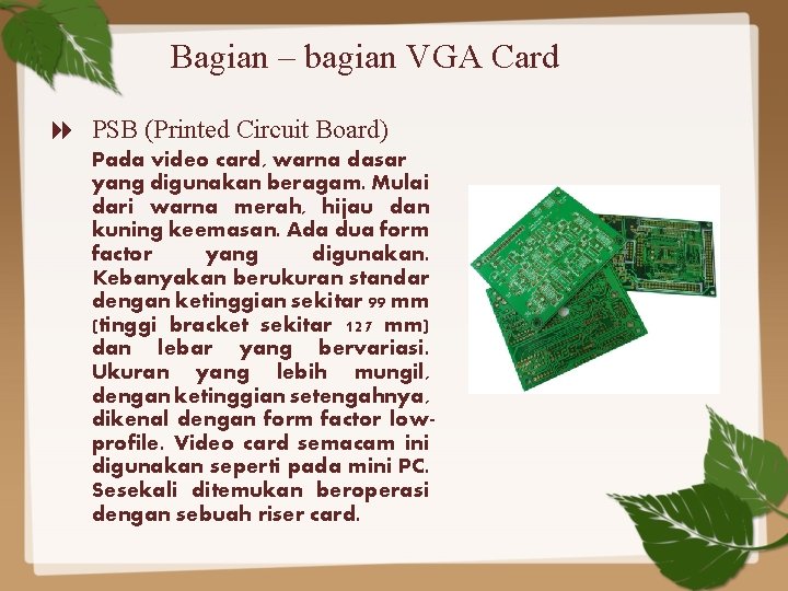 Bagian – bagian VGA Card PSB (Printed Circuit Board) Pada video card, warna dasar